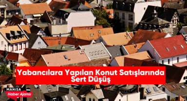 Yabancılara Yapılan Konut Satışlarında Sert Düşüş