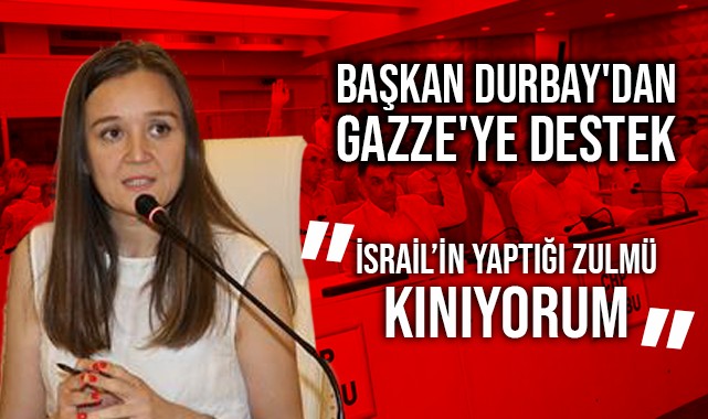 BAŞKAN DURBAY'DAN GAZZE'YE DESTEK