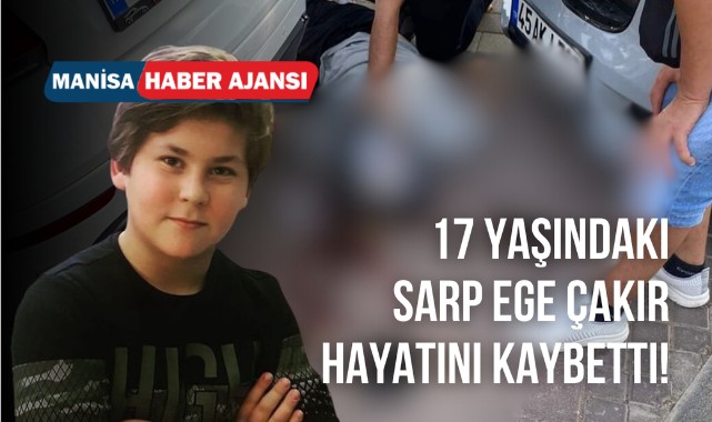 Manisa'da Feci Kaza: 17 Yaşındaki Sarp Ege Çakır Hayatını Kaybetti!