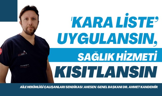'KARA LİSTE’ UYGULANSIN, SAĞLIK HİZMETİ KISITLANSIN!