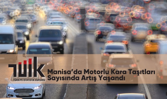 Manisa’da Motorlu Kara Taşıtları Sayısında Artış Yaşandı