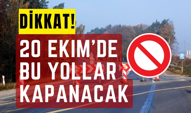 20 Ekim'de Bu Yollar Kapalı olacak