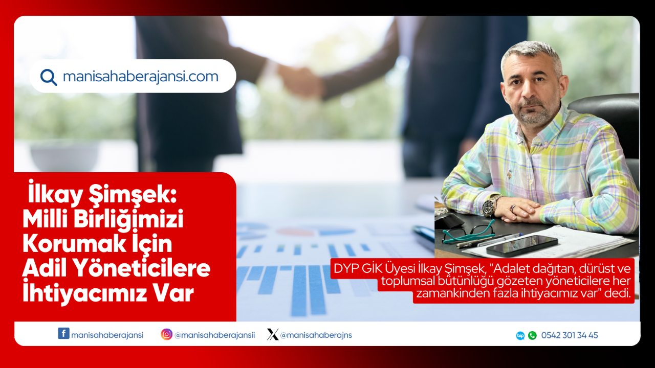 İlkay Şimşek: Milli Birliğimizi Korumak İçin Adil Yöneticilere İhtiyacımız Var