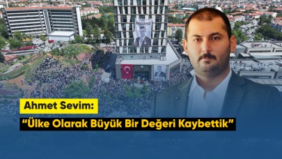 Ahmet Sevim: “Ülke Olarak Büyük Bir Değeri Kaybettik”