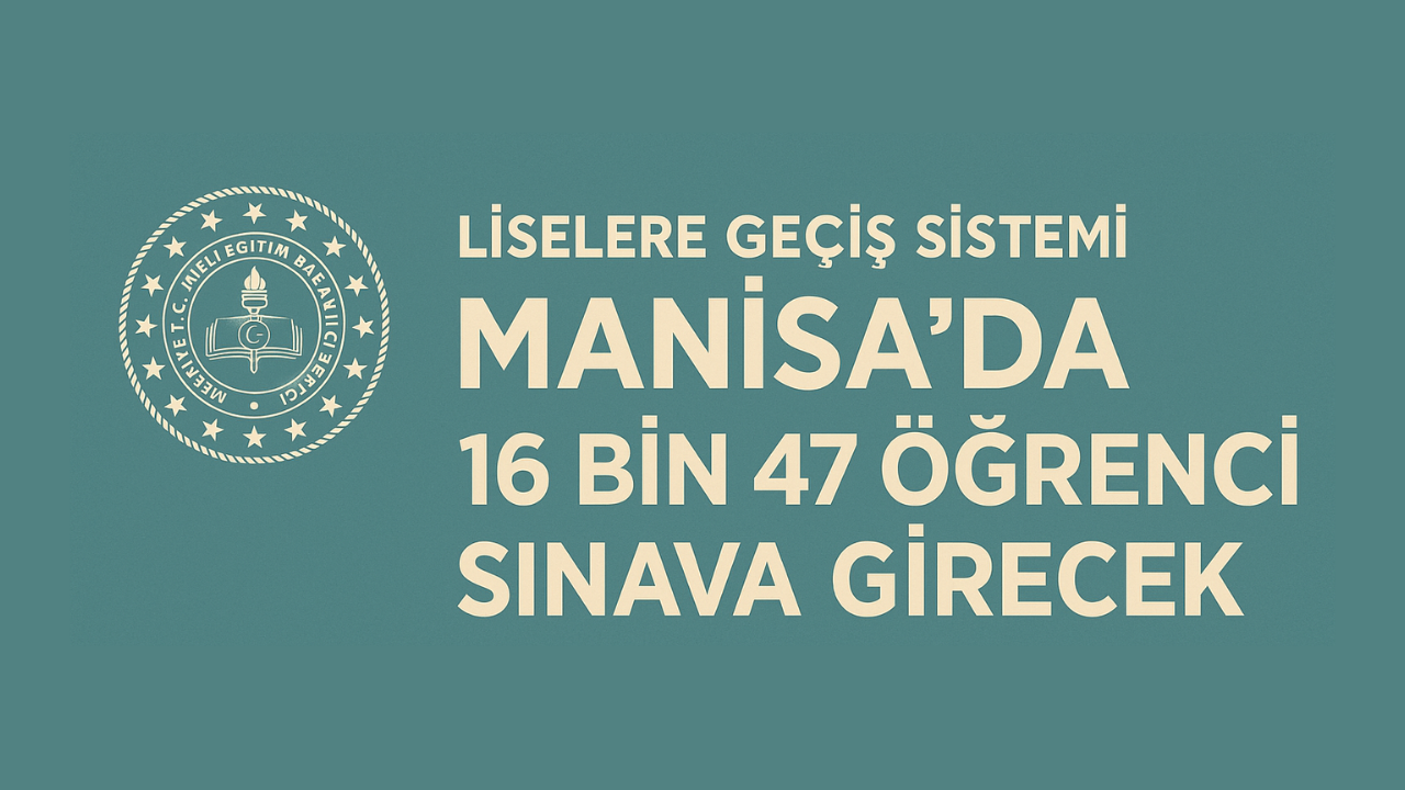 Manisa'da LGS İçin 16 Bin Öğrenci Sınav Heyecanı Yaşayacak