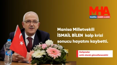 Manisa’nın Eski Milletvekili İsmail Bilen Kalp Krizi Sonucu Hayatını Kaybetti