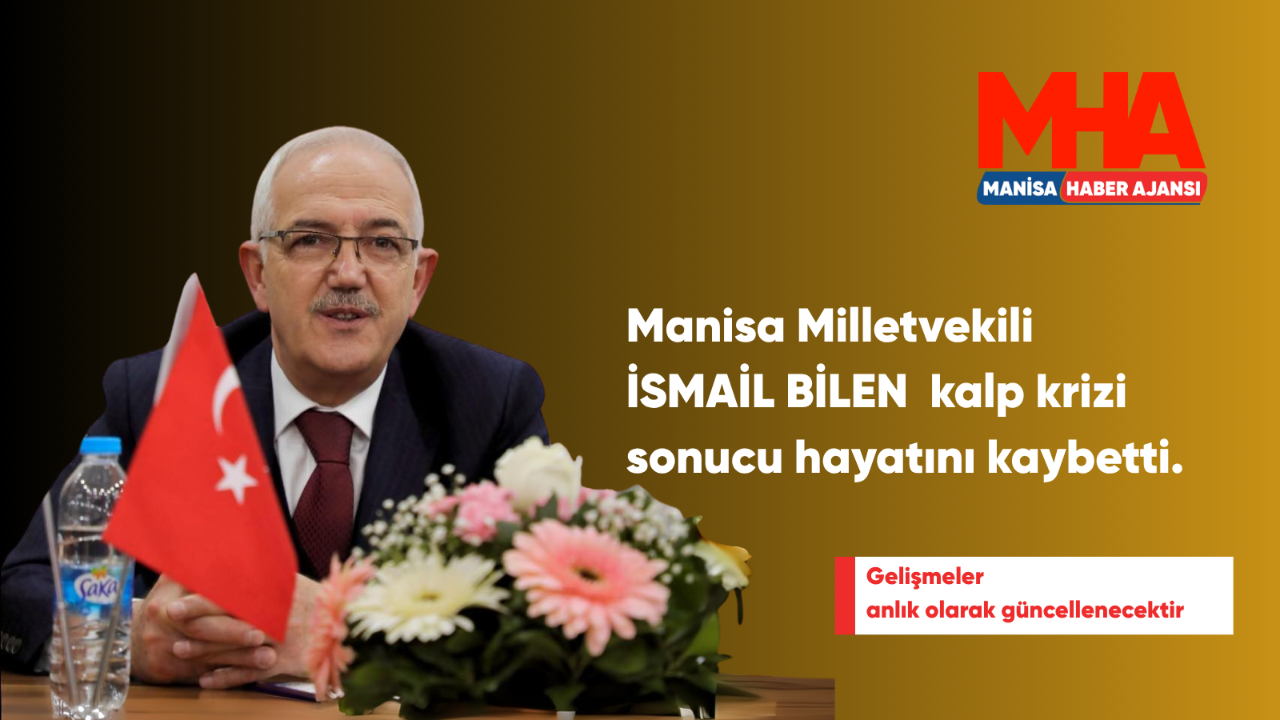 Manisa’nın Eski Milletvekili İsmail Bilen Kalp Krizi Sonucu Hayatını Kaybetti