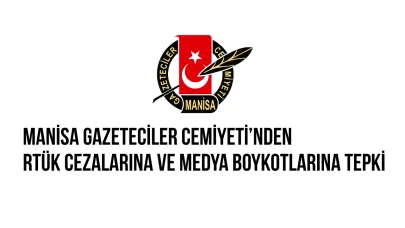 Manisa Gazeteciler Cemiyeti’nden RTÜK Cezalarına ve Medya Boykotlarına Tepki