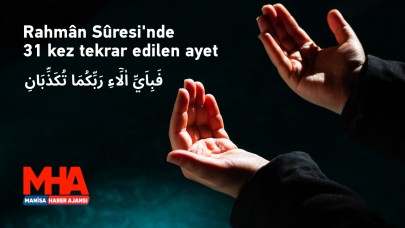 Rahmân Sûresi'nde 31 kez tekrar edilen ayet