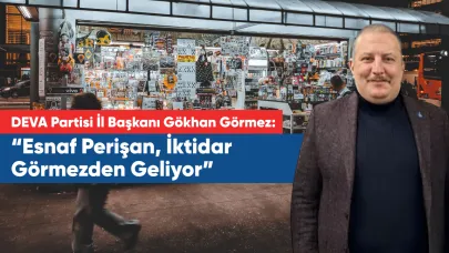 Görmez: “Esnaf Perişan, İktidar Görmezden Geliyor”