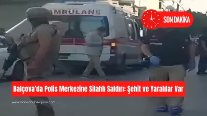 Balçova’da Polis Merkezine Silahlı Saldırı: Şehit ve Yaralılar Var