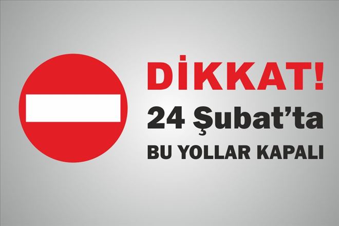 24 Şubat´ta Bu Sokaklara Dikkat!