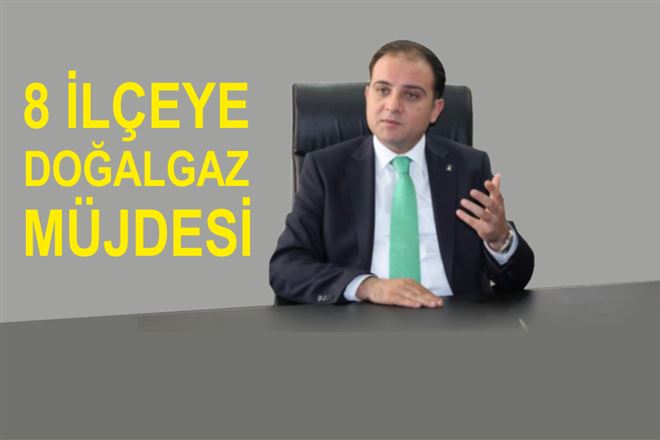 8 İlçeye Doğalgaz Müjdesi