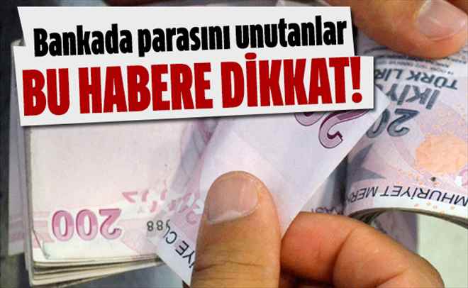 Bankada Paranı Unutmuş Olabilirsin