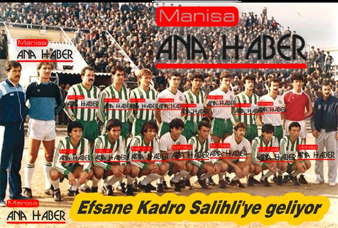 Efsane Kadro Salihli´ye geliyor