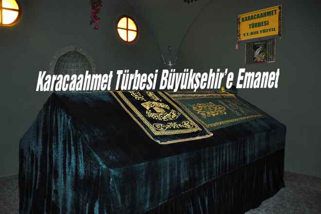 Karacaahmet Türbesi Büyükşehir´e Emanet