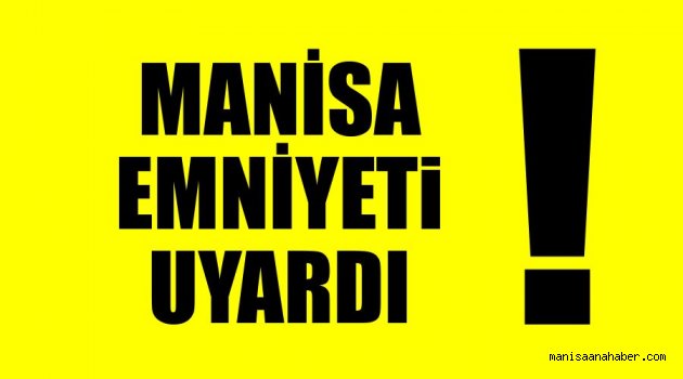 Manisa Emniyeti Uyardı