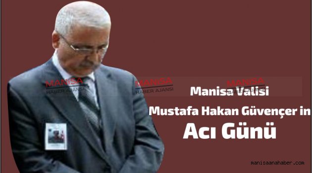 Manisa Valisinin Acı Günü