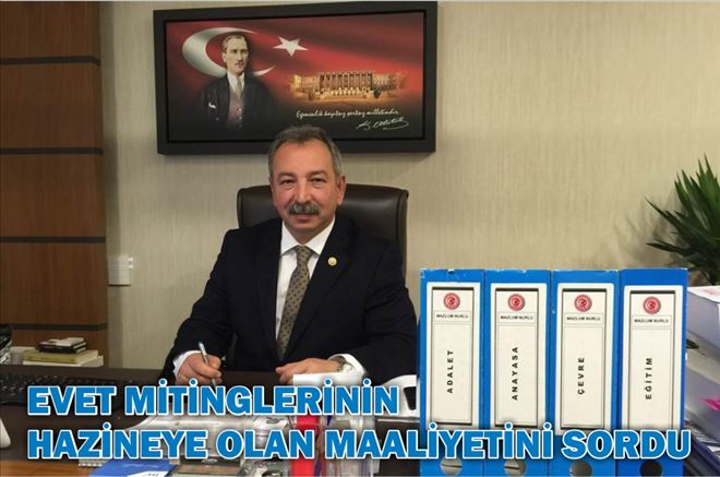 MAZLUM NURLU EVET MİTİNGLERİNİN HAZİNEYE MAALİYETİNİ SORDU