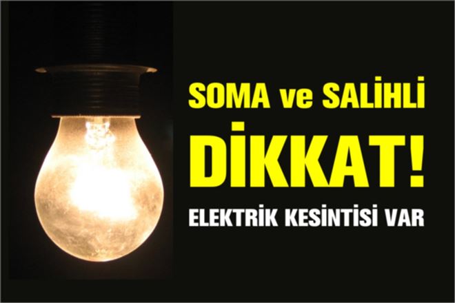 Soma Ve Saliihlide Elektrik Kesintisi Uygulanacak