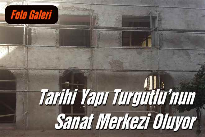 Tarihi Yapı Turgutlu´nun Sanat Merkezi Oluyor