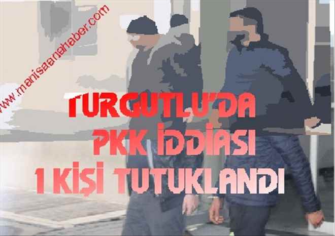 TURGUTLU´DA PKK İDDİASI