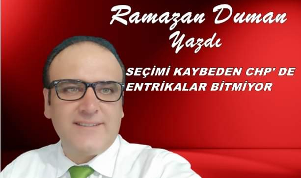 SEÇİMİ KAYBEDEN CHP'DE ENTRİKALAR BİTMİYOR