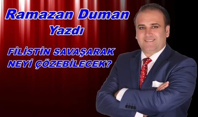 FİLİSTİN SAVAŞARAK NEYİ ÇÖZEBİLECEK?