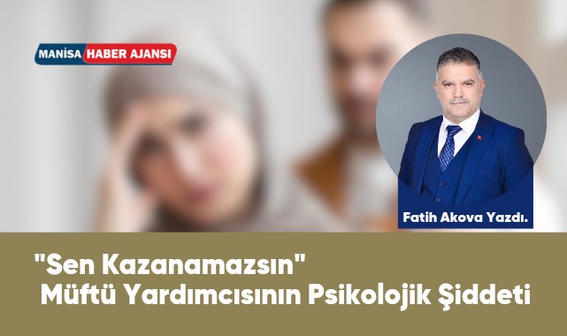 "Sen Kazanamazsın": Müftü Yardımcısının Psikolojik Şiddeti