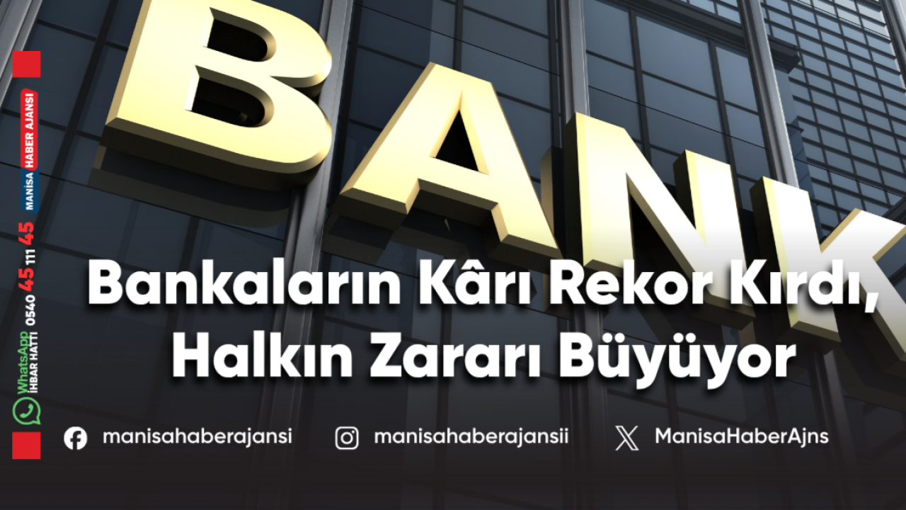 Bankaların Kârı Rekor Kırdı, Halkın Zararı Büyüyor