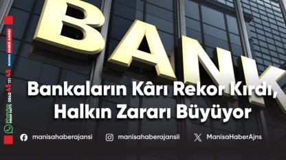 Bankaların Kârı Rekor Kırdı, Halkın Zararı Büyüyor