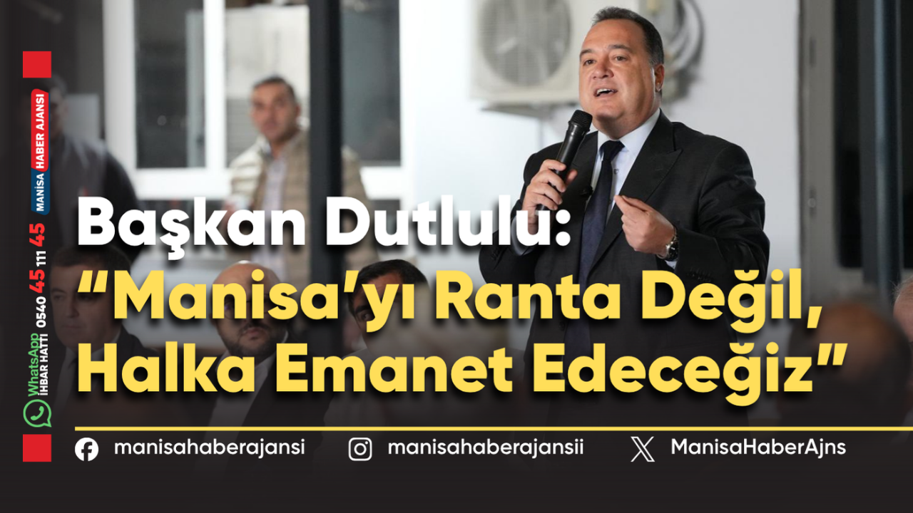 Başkan Dutlulu: “Manisa’yı Halka Emanet Edeceğiz”