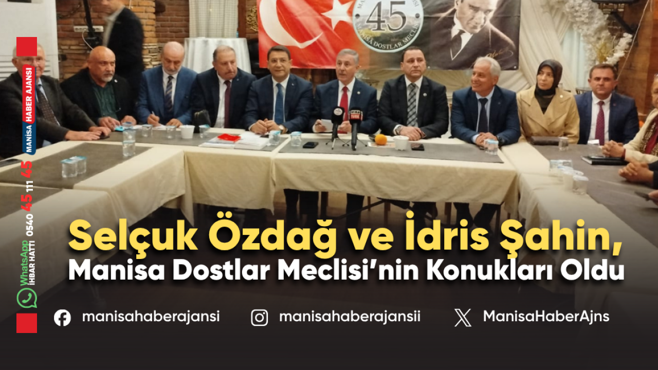 Selçuk Özdağ ve İdris Şahin, Manisa Dostlar Meclisi’nin Konukları Oldu