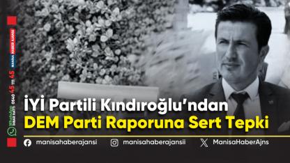 İYİ Partili Kındıroğlu’ndan DEM Parti Raporuna Sert Tepki