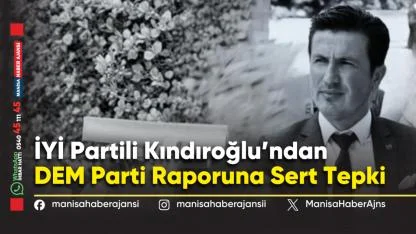 İYİ Partili Kındıroğlu’ndan DEM Parti Raporuna Sert Tepki