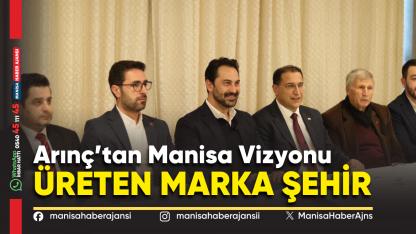 Arınç’tan Manisa Vizyonu: Üreten Marka Şehir