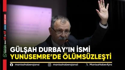 Gülşah Durbay’ın İsmi Yunusemre’de Ölümsüzleşti