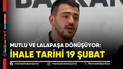 Mutlu ve Lalapaşa Dönüşüyor: İhale Tarihi 19 Şubat