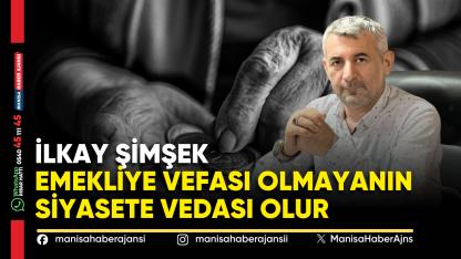 Şimşek: Emekliye Vefası Olmayanın Siyasete Vedası Olur