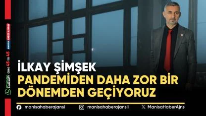 İlkay Şimşek: Pandemiden Daha Zor Bir Dönemden Geçiyoruz