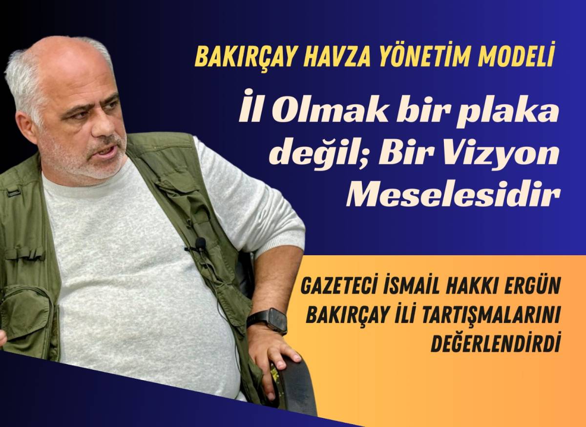 Bakırçay İli Tartışmaları Yeniden Alevlendi: Yeni Bir Vizyon